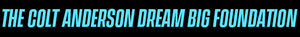 The Colt Anderson Dream Big Foundation